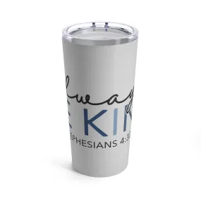 Always be Kind Tumbler 20oz